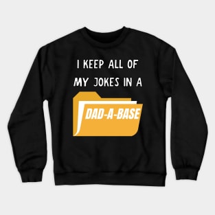 I keep all of my jokes in a dad-a-base Crewneck Sweatshirt